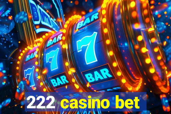 222 casino bet